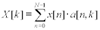 <math> <semantics> <mrow> <mi>X</mi><mo stretchy='false'>[</mo><mi>k</mi><mo stretchy='false'>]</mo><mo>=</mo><mstyle displaystyle='true'> <munderover> <mo>&#x2211;</mo> <mrow> <mi>n</mi><mo>=</mo><mn>0</mn> </mrow> <mrow> <mi>N</mi><mo>&#x2212;</mo><mn>1</mn> </mrow> </munderover> <mrow> <mi>x</mi><mo stretchy='false'>[</mo><mi>n</mi><mo stretchy='false'>]</mo><mo>&#x22C5;</mo><mi>a</mi><mo stretchy='false'>[</mo><mi>n</mi><mo>,</mo><mi>k</mi><mo stretchy='false'>]</mo> </mrow> </mstyle> </mrow> <annotation encoding='MathType-MTEF'> </annotation> </semantics> </math>   