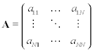 <math> <semantics> <mrow> <mstyle mathvariant='bold' mathsize='normal'><mi>A</mi></mstyle><mo>=</mo><mrow><mo>(</mo> <mrow> <mtable> <mtr> <mtd> <mrow> <msub> <mi>a</mi> <mrow> <mn>11</mn> </mrow> </msub>  </mrow> </mtd> <mtd> <mo>&#x2026;</mo> </mtd> <mtd> <mrow> <msub> <mi>a</mi> <mrow> <mn>1</mn><mi>N</mi> </mrow> </msub>  </mrow> </mtd> </mtr> <mtr> <mtd> <mo>&#x22EE;</mo> </mtd> <mtd> <mo>&#x22F1;</mo> </mtd> <mtd> <mo>&#x22EE;</mo> </mtd> </mtr> <mtr> <mtd> <mrow> <msub> <mi>a</mi> <mrow> <mi>N</mi><mn>1</mn> </mrow> </msub>  </mrow> </mtd> <mtd> <mo>&#x22EF;</mo> </mtd> <mtd> <mrow> <msub> <mi>a</mi> <mrow> <mi>N</mi><mi>N</mi> </mrow> </msub>  </mrow> </mtd> </mtr>  </mtable> </mrow> <mo>)</mo></mrow> </mrow> <annotation encoding='MathType-MTEF'> </annotation> </semantics> </math>       