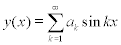 <math display='block'> <semantics> <mrow> <mi>y</mi><mo stretchy='false'>(</mo><mi>x</mi><mo stretchy='false'>)</mo><mo>=</mo><mstyle displaystyle='true'> <munderover> <mo>&#x2211;</mo> <mrow> <mi>k</mi><mo>=</mo><mn>1</mn> </mrow> <mi>&#x221E;</mi> </munderover> <mrow> <msub> <mi>a</mi> <mi>k</mi> </msub> <mi>sin</mi><mo>&#x2061;</mo><mi>k</mi><mi>x</mi> </mrow> </mstyle> </mrow> <annotation encoding='MathType-MTEF'> </annotation> </semantics> </math> 