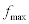 <math> <semantics> <mrow> <msub> <mi>f</mi> <mrow> <mi>max</mi><mo>&#x2061;</mo> </mrow> </msub> </mrow> <annotation encoding='MathType-MTEF'> </annotation> </semantics> </math> 