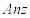 <math> <semantics> <mrow> <mi>A</mi><mi>n</mi><mi>z</mi> </mrow> <annotation encoding='MathType-MTEF'> </annotation> </semantics> </math>