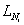 <math xmlns='http://www.w3.org/1998/Math/MathML'> <semantics>  <mrow>   <msub>    <mi>L</mi>    <mrow>     <msub>      <mi>N</mi>      <mi>i</mi>     </msub>         </mrow>   </msub>     </mrow> <annotation encoding='MathType-MTEF'> MathType@MTEF@5@5@+=feaafiart1ev1aaatCvAUfeBSjuyZL2yd9gzLbvyNv2CaerbuLwBLnhiov2DGi1BTfMBaeXatLxBI9gBaerbd9wDYLwzYbItLDharqqtubsr4rNCHbGeaGqiVu0Je9sqqrpepC0xbbL8F4rqqrFfpeea0xe9Lq=Jc9vqaqpepm0xbba9pwe9Q8fs0=yqaqpepae9pg0FirpepeKkFr0xfr=xfr=xb9adbaqaaeGaciGaaiaabeqaamaabaabaaGcbaGaamitamaaBaaaleaacaWGobWaaSbaaWqaaiaadMgaaeqaaaWcbeaaaaa@38E3@</annotation> </semantics></math>