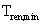 <math xmlns='http://www.w3.org/1998/Math/MathML'> <semantics>  <mrow>   <msub>    <mi>T</mi>    <mrow>     <mi>r</mi><mi>e</mi><mi>n</mi><mo>,</mo><mi>min</mi><mo>&#x2061;</mo>    </mrow>   </msub>     </mrow> <annotation encoding='MathType-MTEF'> MathType@MTEF@5@5@+=feaafiart1ev1aaatCvAUfeBSjuyZL2yd9gzLbvyNv2CaerbuLwBLnhiov2DGi1BTfMBaeXatLxBI9gBaerbd9wDYLwzYbItLDharqqtubsr4rNCHbGeaGqiVu0Je9sqqrpepC0xbbL8F4rqqrFfpeea0xe9Lq=Jc9vqaqpepm0xbba9pwe9Q8fs0=yqaqpepae9pg0FirpepeKkFr0xfr=xfr=xb9adbaqaaeGaciGaaiaabeqaamaabaabaaGcbaGaamivamaaBaaaleaacaWGYbGaamyzaiaad6gacaGGSaGaciyBaiaacMgacaGGUbaabeaaaaa@3D48@</annotation> </semantics></math>