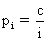 <math xmlns='http://www.w3.org/1998/Math/MathML'> <semantics>  <mrow>   <msub>    <mtext>p</mtext>    <mtext>i</mtext>   </msub>   <mtext>&nbsp;=&nbsp;</mtext><mfrac>    <mtext>c</mtext>    <mtext>i</mtext>   </mfrac>     </mrow> <annotation encoding='MathType-MTEF'> MathType@MTEF@5@5@+=feaafiart1ev1aaatCvAUfeBSjuyZL2yd9gzLbvyNv2CaerbuLwBLnhiov2DGi1BTfMBaeXatLxBI9gBaerbd9wDYLwzYbItLDharqqtubsr4rNCHbGeaGqiVu0Je9sqqrpepC0xbbL8F4rqqrFfpeea0xe9Lq=Jc9vqaqpepm0xbba9pwe9Q8fs0=yqaqpepae9pg0FirpepeKkFr0xfr=xfr=xb9adbaqaaeGaciGaaiaabeqaamaabaabaaGcbaGaaeiCamaaBaaaleaacaqGPbaabeaakiaabccacaqG9aGaaeiiamaalaaabaGaae4yaaqaaiaabMgaaaaaaa@3BEA@</annotation> </semantics></math>