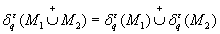 <math display='block'> <semantics>  <mrow>   <msubsup>    <mi>&#x03B4;</mi>    <mi>q</mi>    <mi>&#x03B5;</mi>   </msubsup>   <mo stretchy='false'>(</mo><msub>    <mi>M</mi>    <mn>1</mn>   </msub>   <mover>    <mo>&#x222A;</mo>    <mo>+</mo>   </mover>   <msub>    <mi>M</mi>    <mn>2</mn>   </msub>   <mo stretchy='false'>)</mo><mo>=</mo><msubsup>    <mi>&#x03B4;</mi>    <mi>q</mi>    <mi>&#x03B5;</mi>   </msubsup>   <mo stretchy='false'>(</mo><msub>    <mi>M</mi>    <mn>1</mn>   </msub>   <mo stretchy='false'>)</mo><mover>    <mo>&#x222A;</mo>    <mo>+</mo>   </mover>   <msubsup>    <mi>&#x03B4;</mi>    <mi>q</mi>    <mi>&#x03B5;</mi>   </msubsup>   <mo stretchy='false'>(</mo><msub>    <mi>M</mi>    <mn>2</mn>   </msub>   <mo stretchy='false'>)</mo>  </mrow> <annotation encoding='MathType-MTEF'> </annotation> </semantics></math>