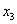 <math xmlns='http://www.w3.org/1998/Math/MathML'> <semantics>  <mrow>   <msub>    <mi>x</mi>    <mn>3</mn>   </msub>     </mrow> <annotation encoding='MathType-MTEF'> MathType@MTEF@5@5@+=feaafiart1ev1aaatCvAUfeBSjuyZL2yd9gzLbvyNv2CaerbuLwBLnhiov2DGi1BTfMBaeXatLxBI9gBaerbd9wDYLwzYbItLDharqqtubsr4rNCHbGeaGqiVu0Je9sqqrpepC0xbbL8F4rqqrFfpeea0xe9Lq=Jc9vqaqpepm0xbba9pwe9Q8fs0=yqaqpepae9pg0FirpepeKkFr0xfr=xfr=xb9adbaqaaeGaciGaaiaabeqaamaabaabaaGcbaGaamiEamaaBaaaleGabaGPiiaaiodaaeqaaaaa@3884@</annotation> </semantics></math>