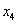 <math xmlns='http://www.w3.org/1998/Math/MathML'> <semantics>  <mrow>   <msub>    <mi>x</mi>    <mn>4</mn>   </msub>     </mrow> <annotation encoding='MathType-MTEF'> MathType@MTEF@5@5@+=feaafiart1ev1aaatCvAUfeBSjuyZL2yd9gzLbvyNv2CaerbuLwBLnhiov2DGi1BTfMBaeXatLxBI9gBaerbd9wDYLwzYbItLDharqqtubsr4rNCHbGeaGqiVu0Je9sqqrpepC0xbbL8F4rqqrFfpeea0xe9Lq=Jc9vqaqpepm0xbba9pwe9Q8fs0=yqaqpepae9pg0FirpepeKkFr0xfr=xfr=xb9adbaqaaeGaciGaaiaabeqaamaabaabaaGcbaGaamiEamaaBaaaleGabaGPiiaaisdaaeqaaaaa@3885@</annotation> </semantics></math>